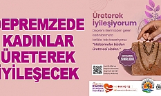 Depremzede kadınlar üreterek iyileşecek