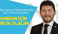 İyi Parti Samsun Adayı Op. Dr. Ahmet Karkucak: Samsun İçin Birlik Olalım