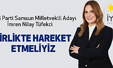İyi Parti Samsun Milletvekili Adayı İmren Nilay Tüfekci: Birlikte Hareket Etmeliyiz
