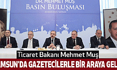 Ticaret Bakanı Mehmet Muş, Samsun'da gazetecilerle bir araya geldi