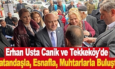 Usta Canik ve Tekkeköy'de Vatandaşla, Esnafla, Muhtarlarla Buluştu