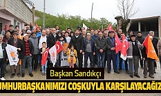 Başkan Sandıkçı: Sayın Cumhurbaşkanımızı coşkuyla karşılayacağız