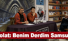 Bolat: Benim Derdim Samsun