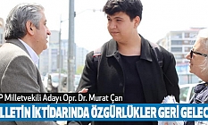 CHP Milletvekili Adayı Opr. Dr. Murat Çan: Milletin iktidarında özgürlükler geri gelecek