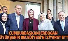 Cumhurbaşkanı Erdoğan, Büyükşehir Belediyesi’ni Ziyaret Etti