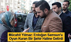 Mücahit Yılmaz: Erdoğan Samsun’u Oyun Kuran Bir Şehir Haline Getirdi