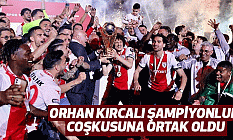 Orhan Kırcalı Şampiyonluk Coşkusuna Ortak Oldu