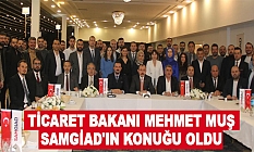Ticaret Bakanı Mehmet Muş SAMGİAD'ın Konuğu Oldu