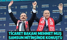 Ticaret Bakanı Mehmet Muş Samsun mitinginde konuştu