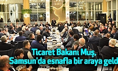 Ticaret Bakanı Muş, Samsun'da esnafla bir araya geldi